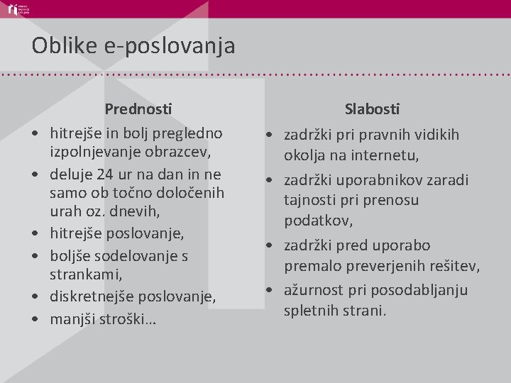 Oblike e-poslovanja • • • Prednosti hitrejše in bolj pregledno izpolnjevanje obrazcev, deluje 24