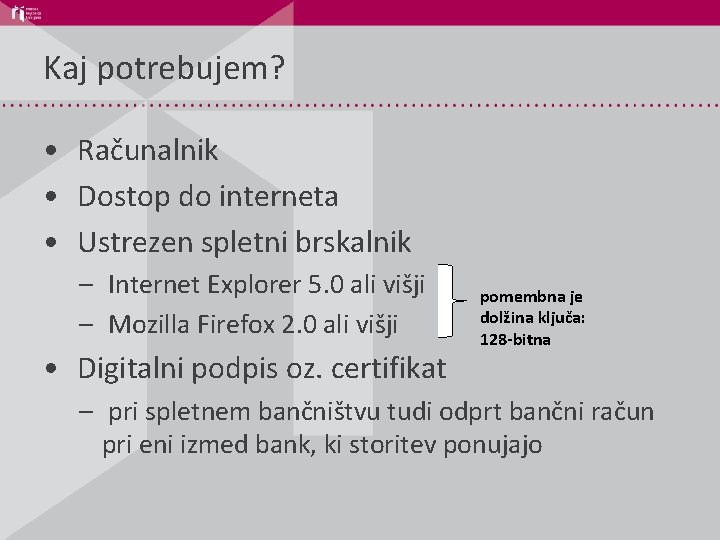 Kaj potrebujem? • Računalnik • Dostop do interneta • Ustrezen spletni brskalnik – Internet