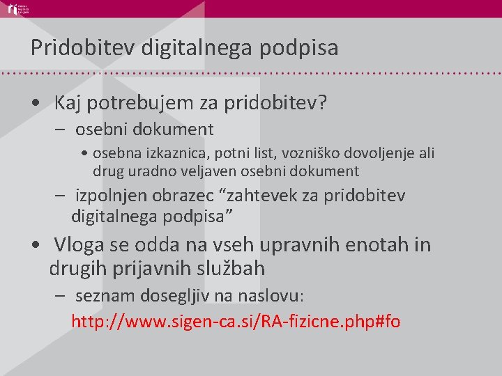 Pridobitev digitalnega podpisa • Kaj potrebujem za pridobitev? – osebni dokument • osebna izkaznica,