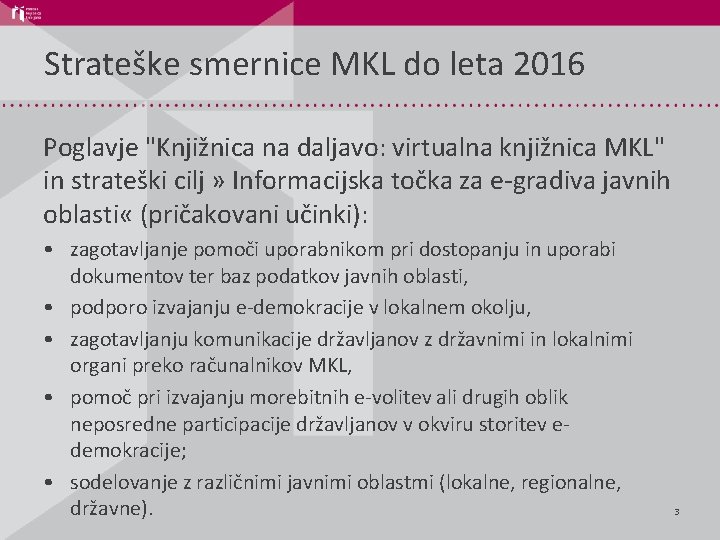 Strateške smernice MKL do leta 2016 Poglavje "Knjižnica na daljavo: virtualna knjižnica MKL" in