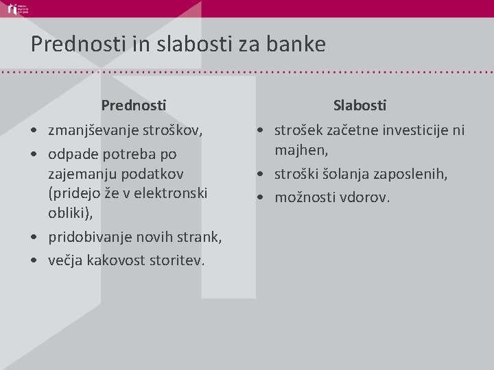 Prednosti in slabosti za banke Prednosti • zmanjševanje stroškov, • odpade potreba po zajemanju