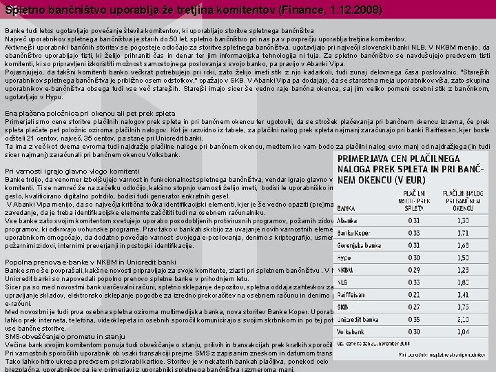Spletno bančništvo uporablja že tretjina komitentov (Finance, 1. 12. 2008) Banke tudi letos ugotavljajo