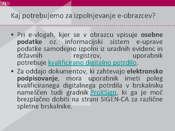 Kaj potrebujemo za izpolnjevanje e-obrazcev? • Pri e-vlogah, kjer se v obrazcu vpisuje osebne