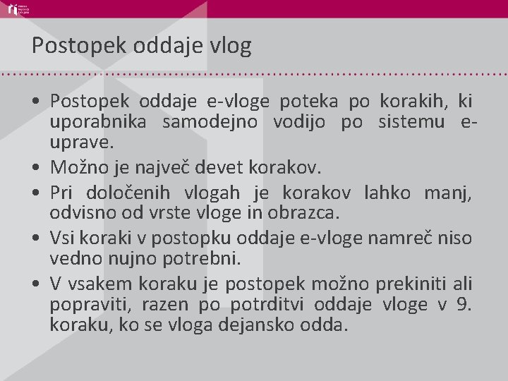 Postopek oddaje vlog • Postopek oddaje e-vloge poteka po korakih, ki uporabnika samodejno vodijo