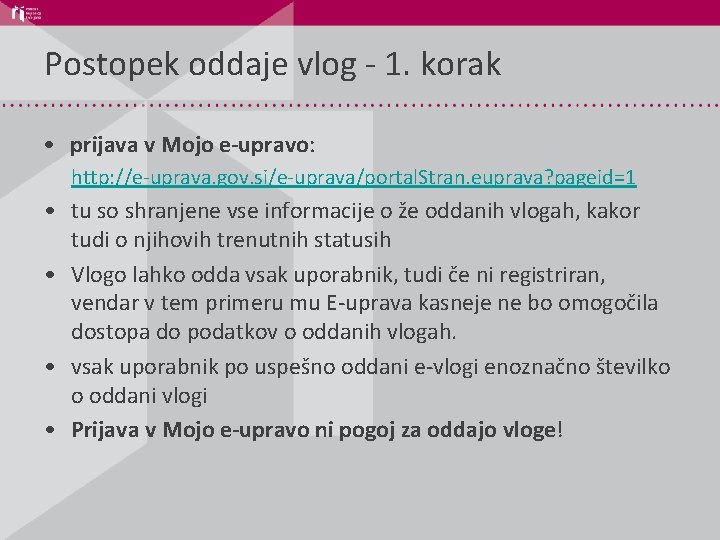 Postopek oddaje vlog - 1. korak • prijava v Mojo e-upravo: http: //e-uprava. gov.