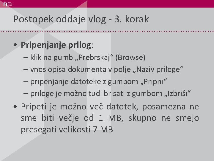 Postopek oddaje vlog - 3. korak • Pripenjanje prilog: – klik na gumb „Prebrskaj“