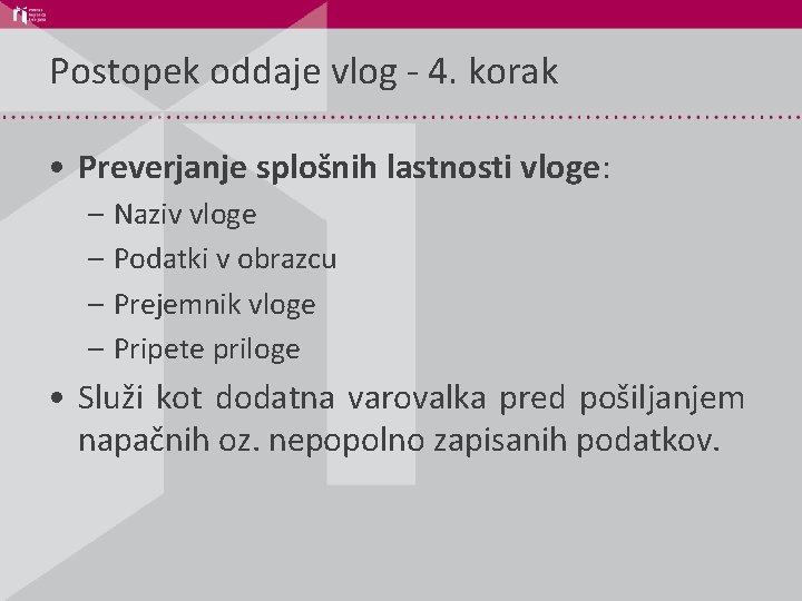 Postopek oddaje vlog - 4. korak • Preverjanje splošnih lastnosti vloge: – Naziv vloge