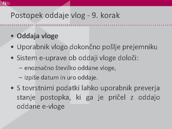 Postopek oddaje vlog - 9. korak • Oddaja vloge • Uporabnik vlogo dokončno pošlje