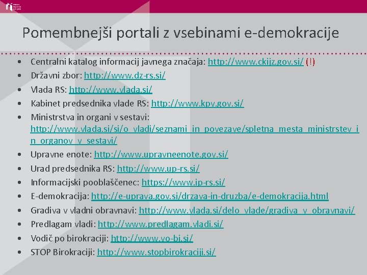 Pomembnejši portali z vsebinami e-demokracije • • • • Centralni katalog informacij javnega značaja: