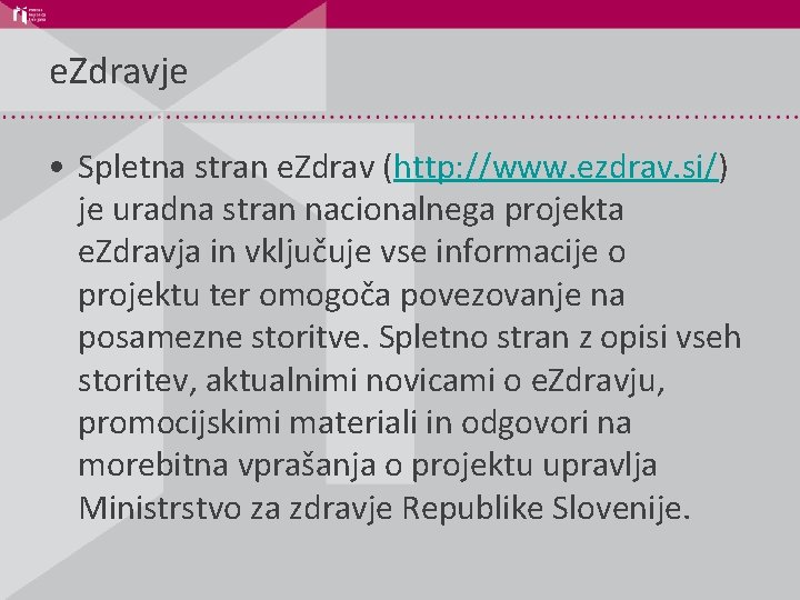 e. Zdravje • Spletna stran e. Zdrav (http: //www. ezdrav. si/) je uradna stran