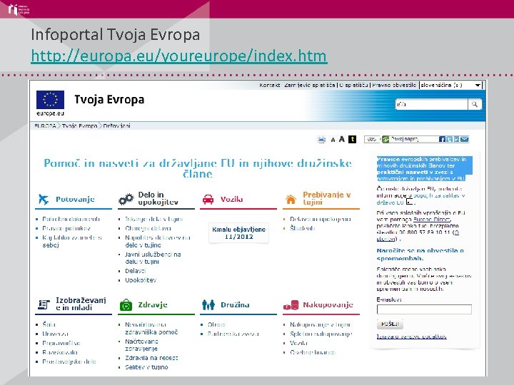 Infoportal Tvoja Evropa http: //europa. eu/youreurope/index. htm 