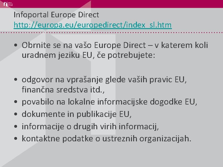 Infoportal Europe Direct http: //europa. eu/europedirect/index_sl. htm • Obrnite se na vašo Europe Direct