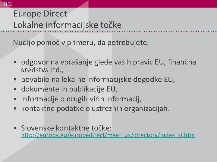 Europe Direct Lokalne informacijske točke Nudijo pomoč v primeru, da potrebujete: • odgovor na