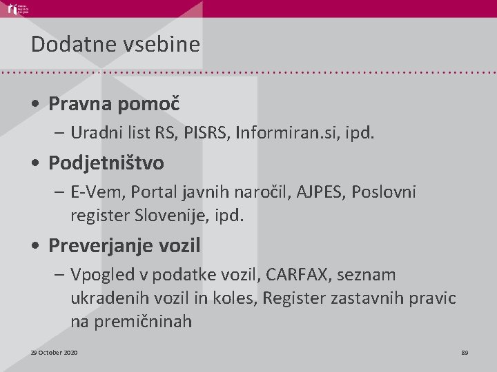 Dodatne vsebine • Pravna pomoč – Uradni list RS, PISRS, Informiran. si, ipd. •