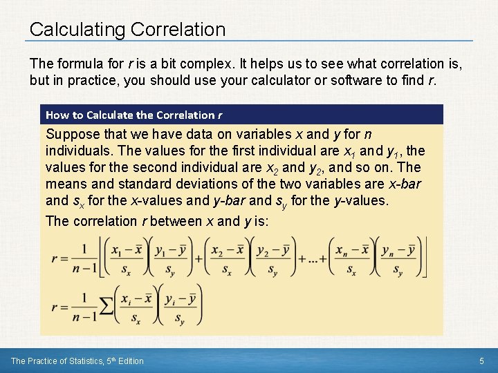 Calculating Correlation The formula for r is a bit complex. It helps us to