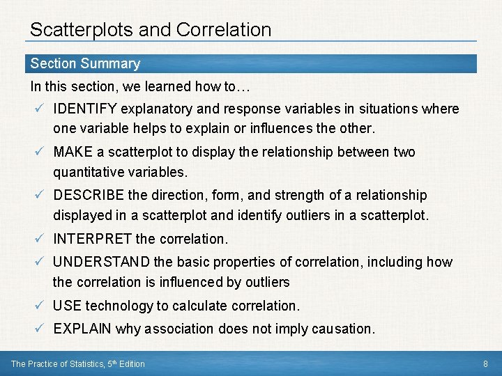 Scatterplots and Correlation Section Summary In this section, we learned how to… ü IDENTIFY