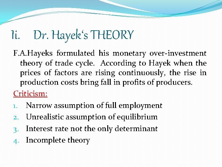 Ii. Dr. Hayek‘s THEORY F. A. Hayeks formulated his monetary over-investment theory of trade