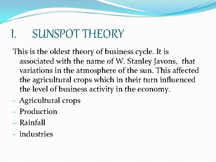 I. SUNSPOT THEORY This is the oldest theory of business cycle. It is associated