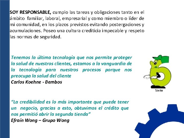 SOY RESPONSABLE, cumplo las tareas y obligaciones tanto en el ámbito familiar, laboral, empresarial