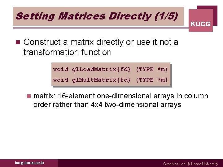 Setting Matrices Directly (1/5) n KUCG Construct a matrix directly or use it not