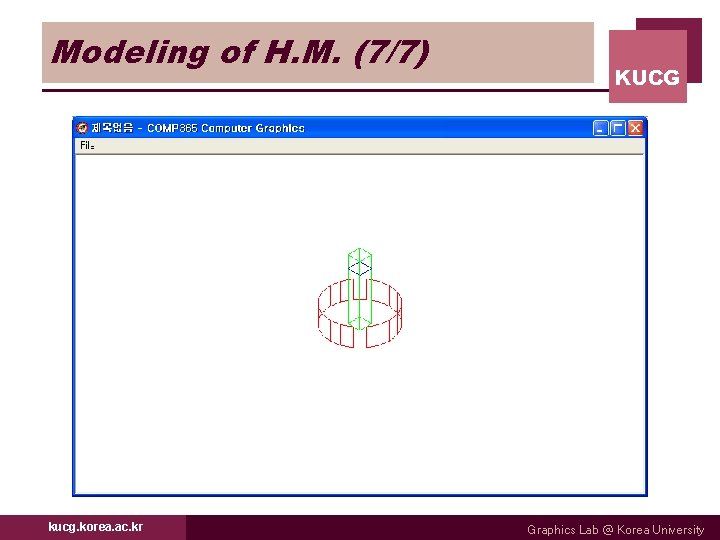 Modeling of H. M. (7/7) kucg. korea. ac. kr KUCG Graphics Lab @ Korea