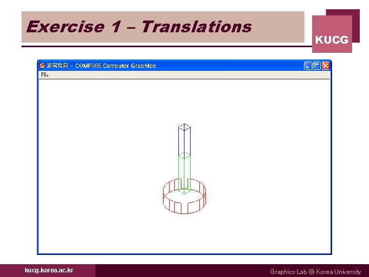 Exercise 1 – Translations kucg. korea. ac. kr KUCG Graphics Lab @ Korea University