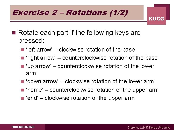 Exercise 2 – Rotations (1/2) n KUCG Rotate each part if the following keys