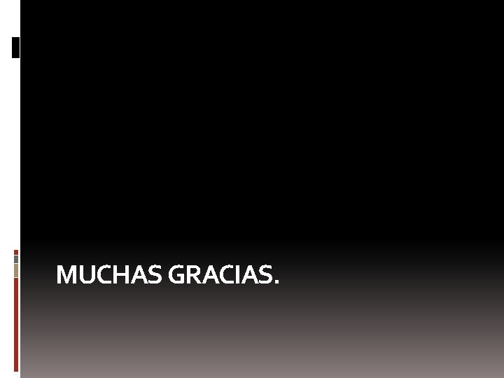 MUCHAS GRACIAS. 