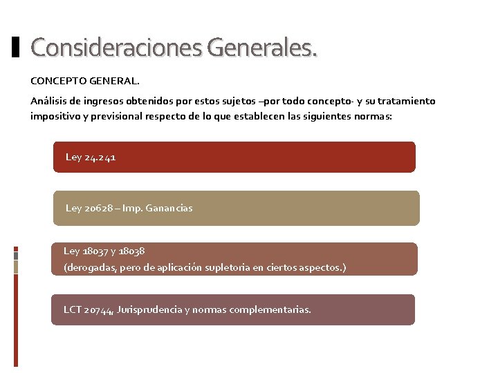 Consideraciones Generales. CONCEPTO GENERAL. Análisis de ingresos obtenidos por estos sujetos –por todo concepto-