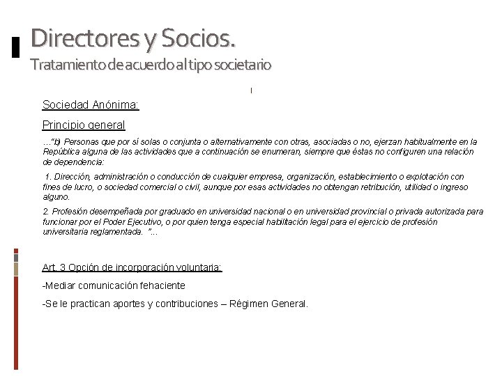 Directores y Socios. Tratamiento de acuerdo al tipo societario Sociedad Anónima: Principio general …“b)