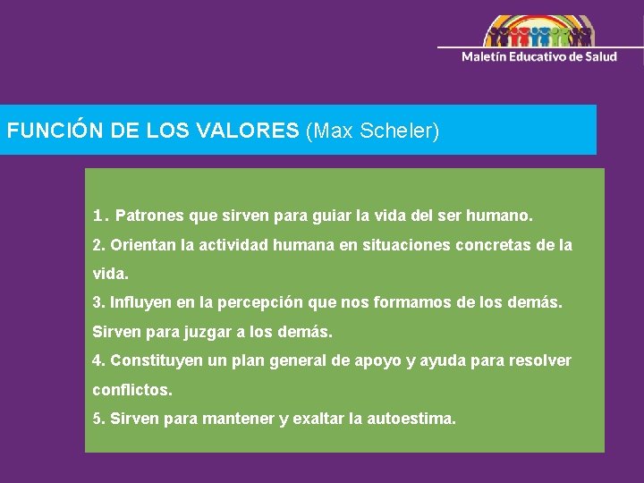 FUNCIÓN DE LOS VALORES (Max Scheler) 1. Patrones que sirven para guiar la vida