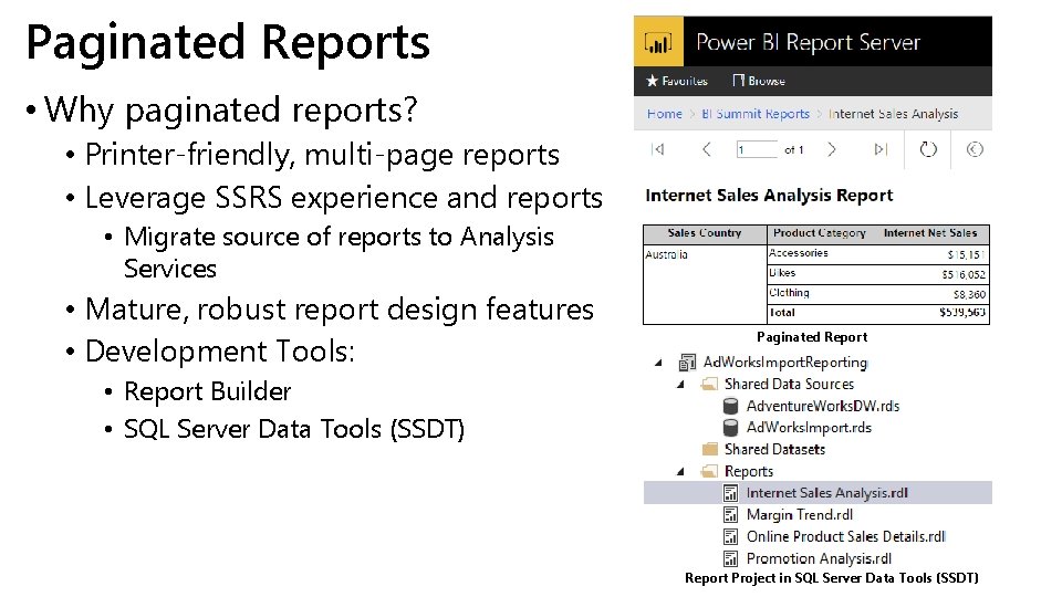 Paginated Reports • Why paginated reports? • Printer-friendly, multi-page reports • Leverage SSRS experience Paginated Reports • Why paginated reports? • Printer-friendly, multi-page reports • Leverage SSRS experience