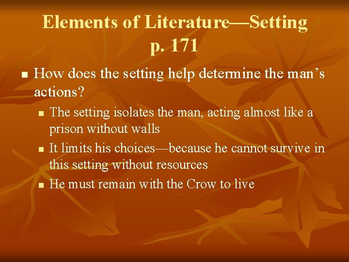 Elements of Literature—Setting p. 171 n How does the setting help determine the man’s