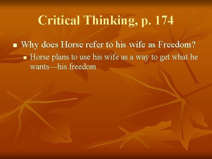 Critical Thinking, p. 174 n Why does Horse refer to his wife as Freedom?