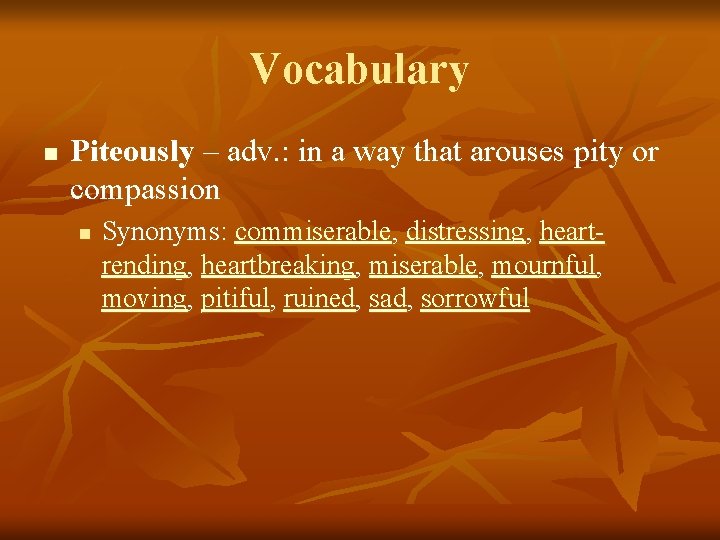 Vocabulary n Piteously – adv. : in a way that arouses pity or compassion