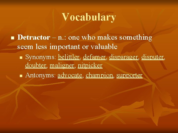 Vocabulary n Detractor – n. : one who makes something seem less important or