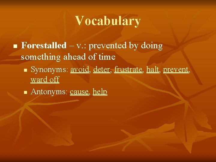 Vocabulary n Forestalled – v. : prevented by doing something ahead of time n