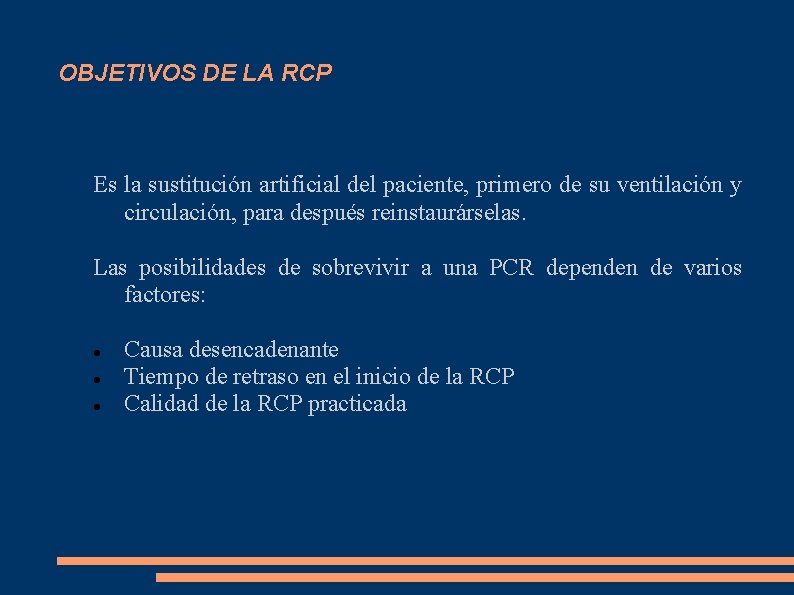 OBJETIVOS DE LA RCP Es la sustitución artificial del paciente, primero de su ventilación