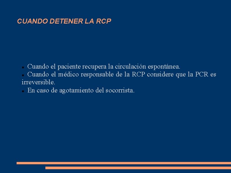 CUANDO DETENER LA RCP Cuando el paciente recupera la circulación espontánea. Cuando el médico