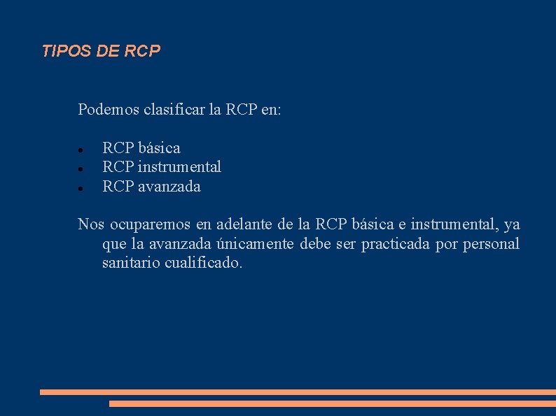 TIPOS DE RCP Podemos clasificar la RCP en: RCP básica RCP instrumental RCP avanzada