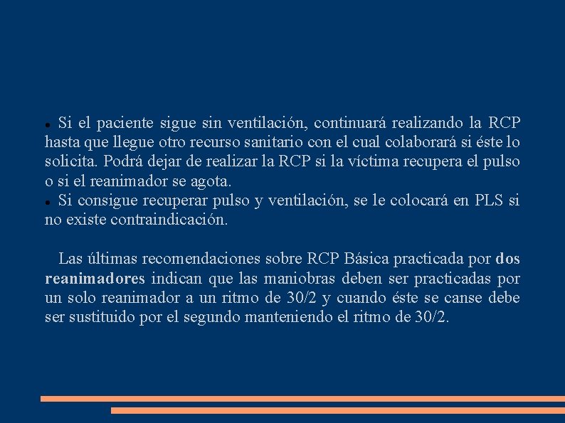 Si el paciente sigue sin ventilación, continuará realizando la RCP hasta que llegue otro