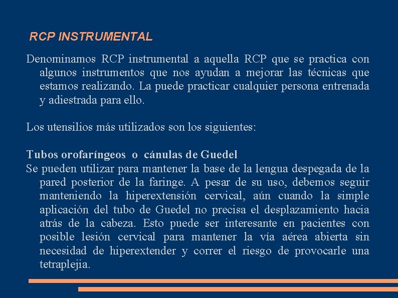 RCP INSTRUMENTAL Denominamos RCP instrumental a aquella RCP que se practica con algunos instrumentos