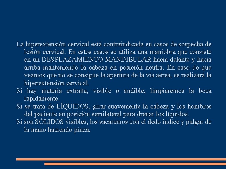 La hiperextensión cervical está contraindicada en casos de sospecha de lesión cervical. En estos