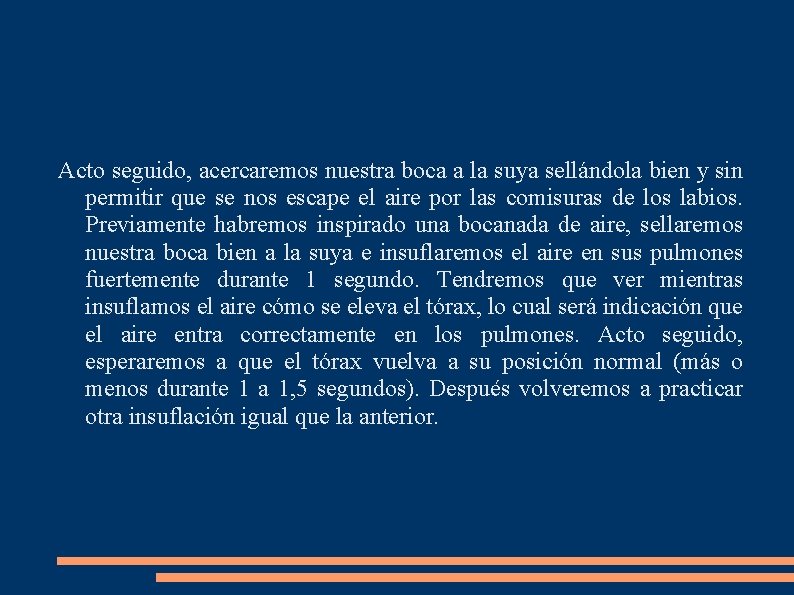 Acto seguido, acercaremos nuestra boca a la suya sellándola bien y sin permitir que