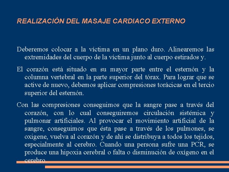 REALIZACIÓN DEL MASAJE CARDIACO EXTERNO Deberemos colocar a la víctima en un plano duro.