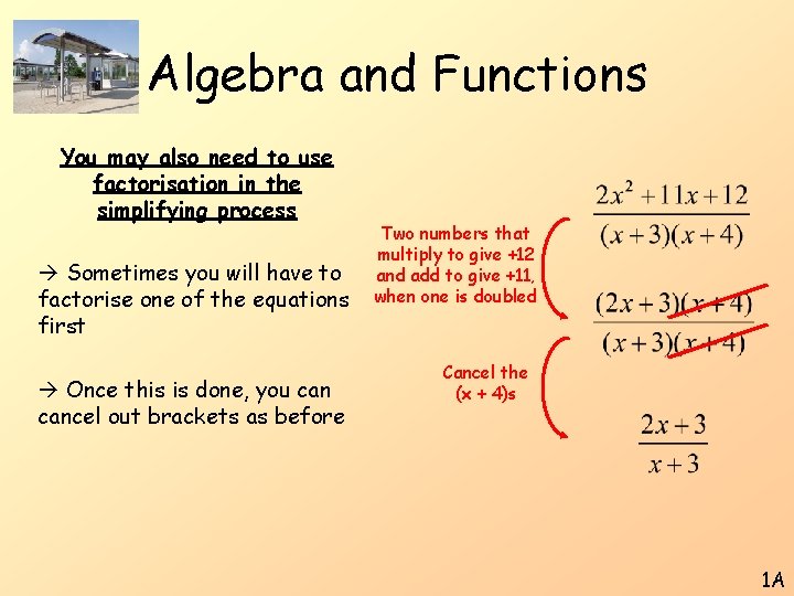 Algebra and Functions You may also need to use factorisation in the simplifying process