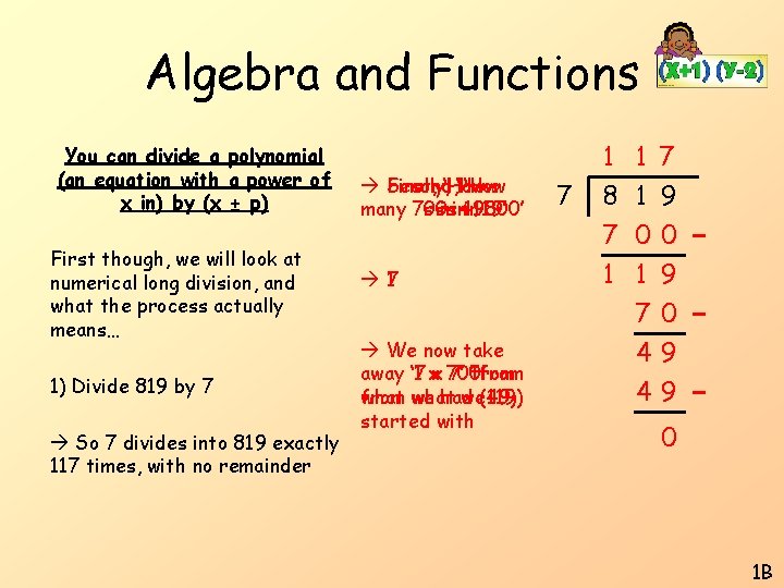 Algebra and Functions You can divide a polynomial (an equation with a power of