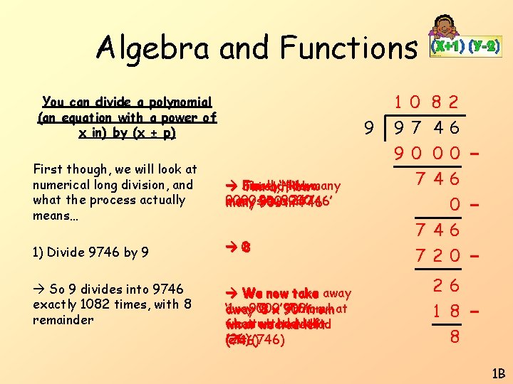 Algebra and Functions You can divide a polynomial (an equation with a power of