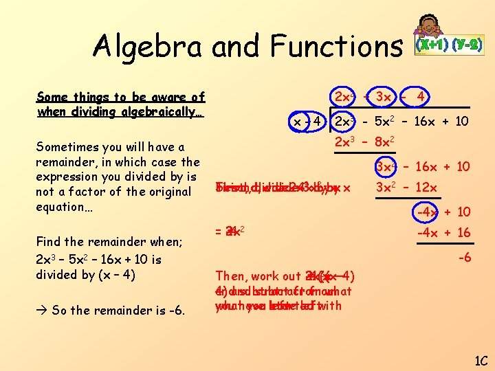 Algebra and Functions Some things to be aware of when dividing algebraically… Sometimes you