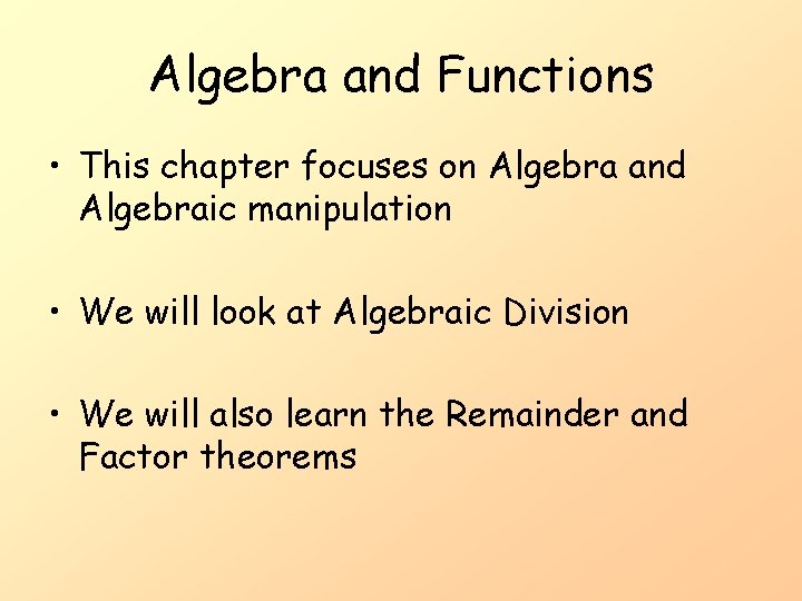 Algebra and Functions • This chapter focuses on Algebra and Algebraic manipulation • We